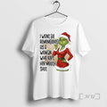 Trending Grinch Wont Be Remembered As A Woman Who Kept Her Mouth Shut Premium T-Shirts, Hoodie, Sweatshirt | InkRitualCo.com