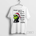 Trending Grinch Wouldnt Need To Manage My Anger If People Would Manage Their Stupidity Christmas T-Shirts, Hoodie, Sweatshirt