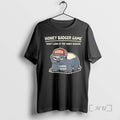 Trending Honey Badger Game Dont Look At The Honey Badger Game Over Premium T Shirts Hoodie, Sweatshirt | InkRitualCo.com