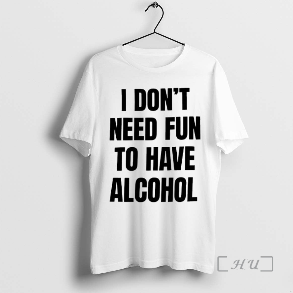 Trending I Dont Need Fun To Have Alcohol Text T-Shirts, Hoodie, Sweatshirt | InkRitualCo.com