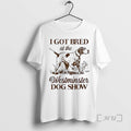 Trending I Got Bred At The Dog Show Vintage T-Shirts, Hoodie, Sweatshirt | InkRitualCo.com
