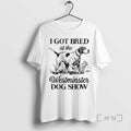 Trending I Got Bred At The Westminster Dog Show T-Shirts, Hoodie, Sweatshirt | InkRitualCo.com