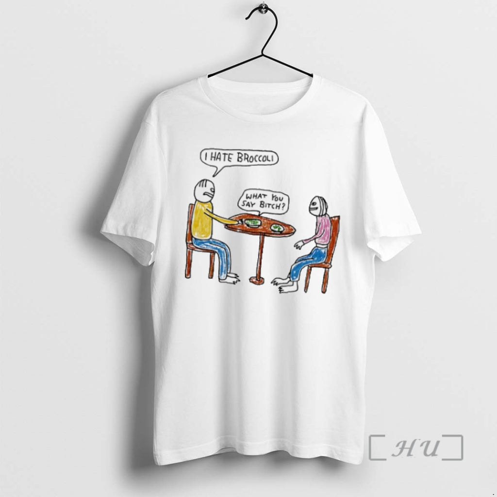Trending I Hate Broccoli What You Say Bitch Art T-Shirts, Hoodie, Sweatshirt | InkRitualCo.com