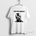 Trending I Am Task Manager T-Shirts, Hoodie, Sweatshirt | InkRitualCo.com