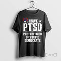 Trending I Have Ptsd Pretty Tired Of Stupid Democrats T-Shirts, Hoodie, Sweatshirt | InkRitualCo.com