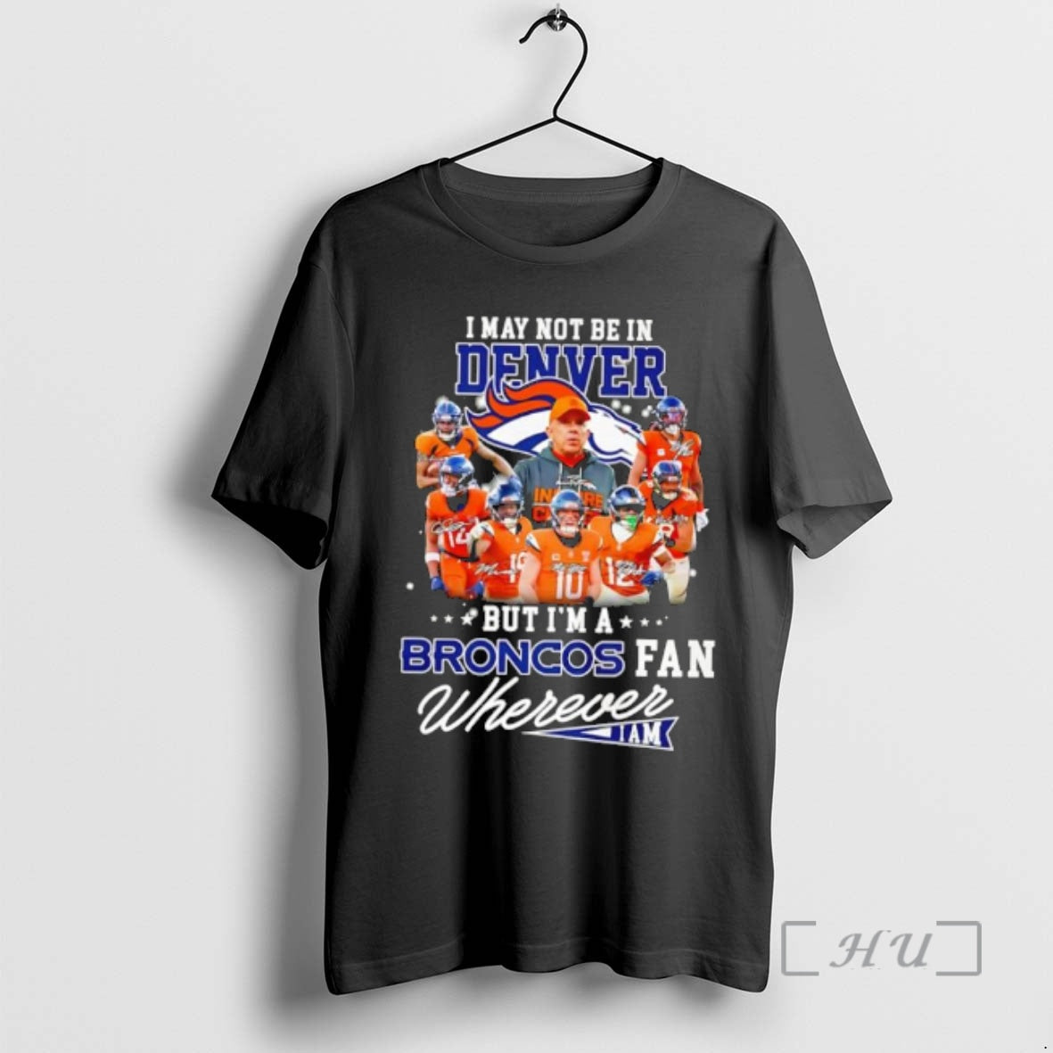 Trending I May Not Be In Denver But Im A Broncos Fan Wherever I Am T-Shirts, Hoodie, Sweatshirt | InkRitualCo.com