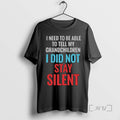Trending I Need To Be Able To Tell My Grandchildren I Did Not Stay Silent T-Shirts, Hoodie, Sweatshirt | InkRitualCo.com