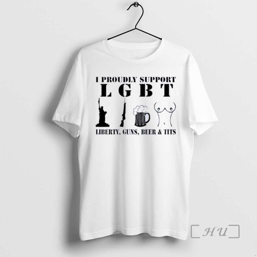 Trending I Proudly Support Liberty Guns Beer And Tits T-Shirts, Hoodie, Sweatshirt | InkRitualCo.com