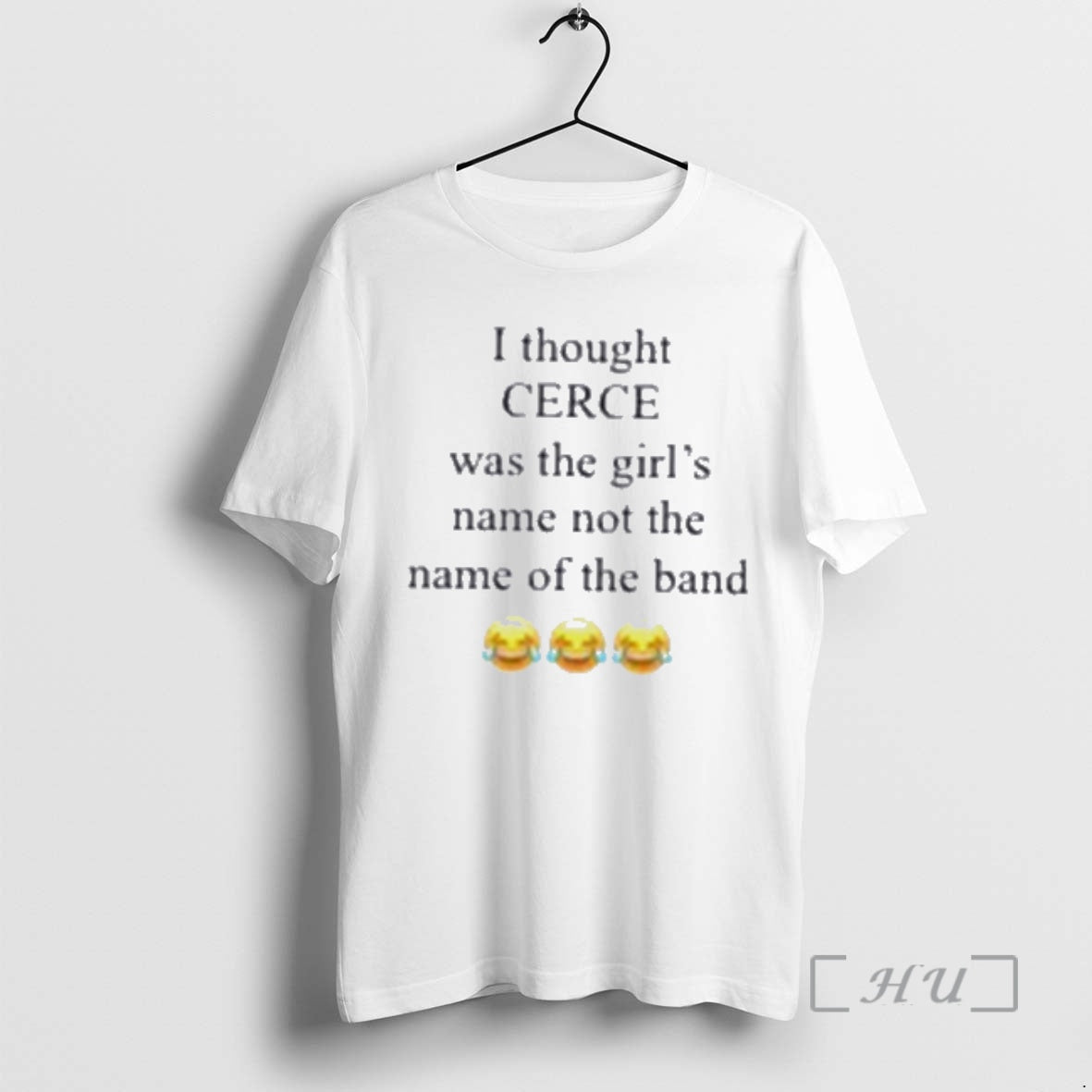Trending I Thought Cerce Was The Girls Name Not The Name Of The Band Premium T-Shirts, Hoodie, Sweatshirt | InkRitualCo.com