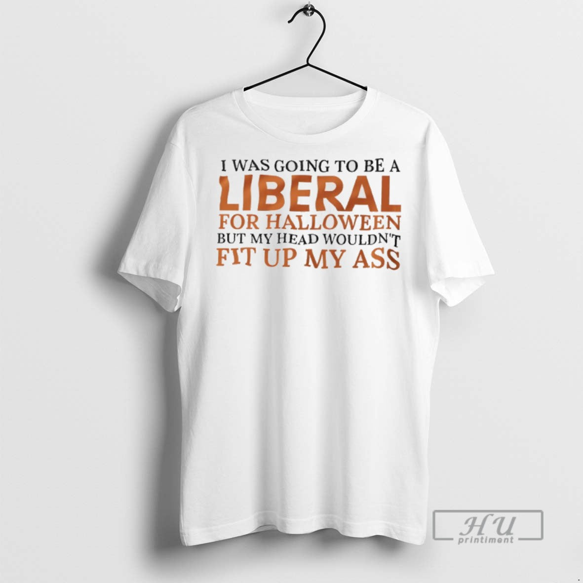Trending I Was Going To Be A Liberal For Halloween But My Head Wouldnt Fit T-Shirts, Hoodie, Sweatshirt | InkRitualCo.com