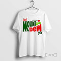 Trending Id Mount And Dew Ya Graphic T-Shirts, Hoodie, Sweatshirt | InkRitualCo.com