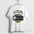 Trending If You See Da Police Janus Films T-Shirts, Hoodie, Sweatshirt | InkRitualCo.com