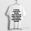 Trending If Youre A Bad Bitch Please Stay The Fuck Away From Me Premium T-Shirts, Hoodie, Sweatshirt | InkRitualCo.com