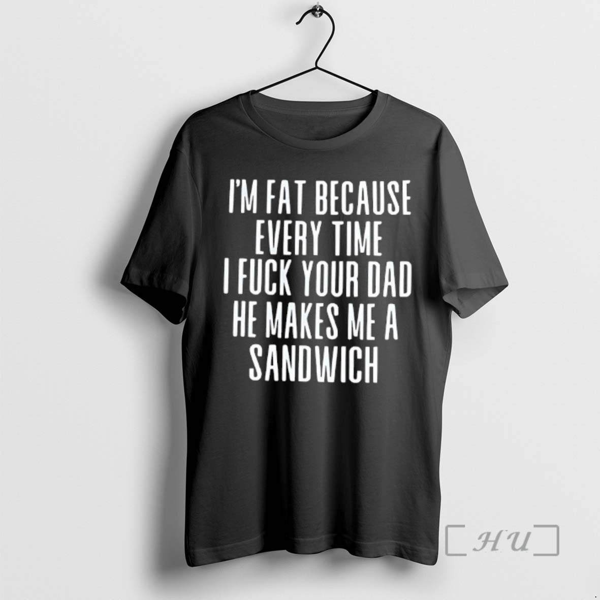 Trending Im Fat Because Every Time I Fuck Your Dad He Makes Me A Sandwich T-Shirts, Hoodie, Sweatshirt | InkRitualCo.com