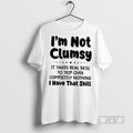 Trending Im Not Clumsy It Takes Real Skill To Trip Over Completely Nothing I Have T-Shirts, Hoodie, Sweatshirt