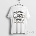 Trending Im Sorry I Hurt Your Feelings When I Called You Stupid I Really Thought T-Shirts, Hoodie, Sweatshirt