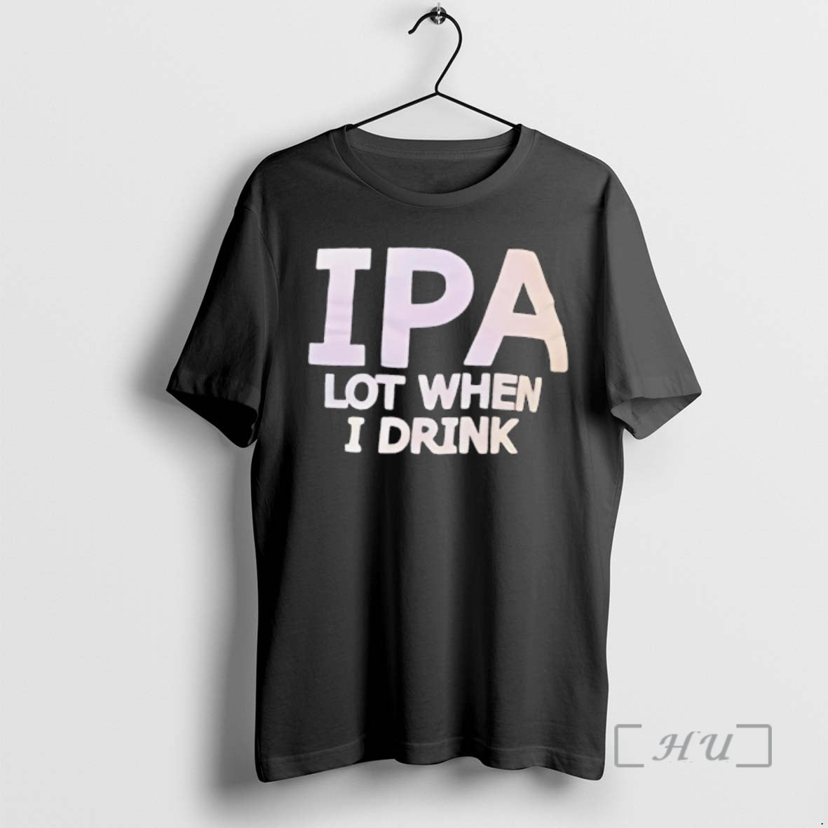 Trending Ipa Lot When I Drink Text T-Shirts, Hoodie, Sweatshirt | InkRitualCo.com