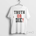 Trending Johnny Pierce Truth Or Die T-Shirts, Hoodie, Sweatshirt | InkRitualCo.com