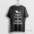 Trending Keep Calm And Swim Faster T-Shirts, Hoodie, Sweatshirt | InkRitualCo.com