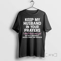 Trending Keep My Husband In Your Prayers I Dont Have One Yet But Hes Obviously T-Shirts, Hoodie, Sweatshirt | InkRitualCo.com