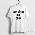 Trending Larry Plotter Till 2089 T-Shirts, Hoodie, Sweatshirt | InkRitualCo.com
