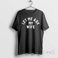 Trending Let Me Ask My Wife T-Shirts, Hoodie, Sweatshirt | InkRitualCo.com