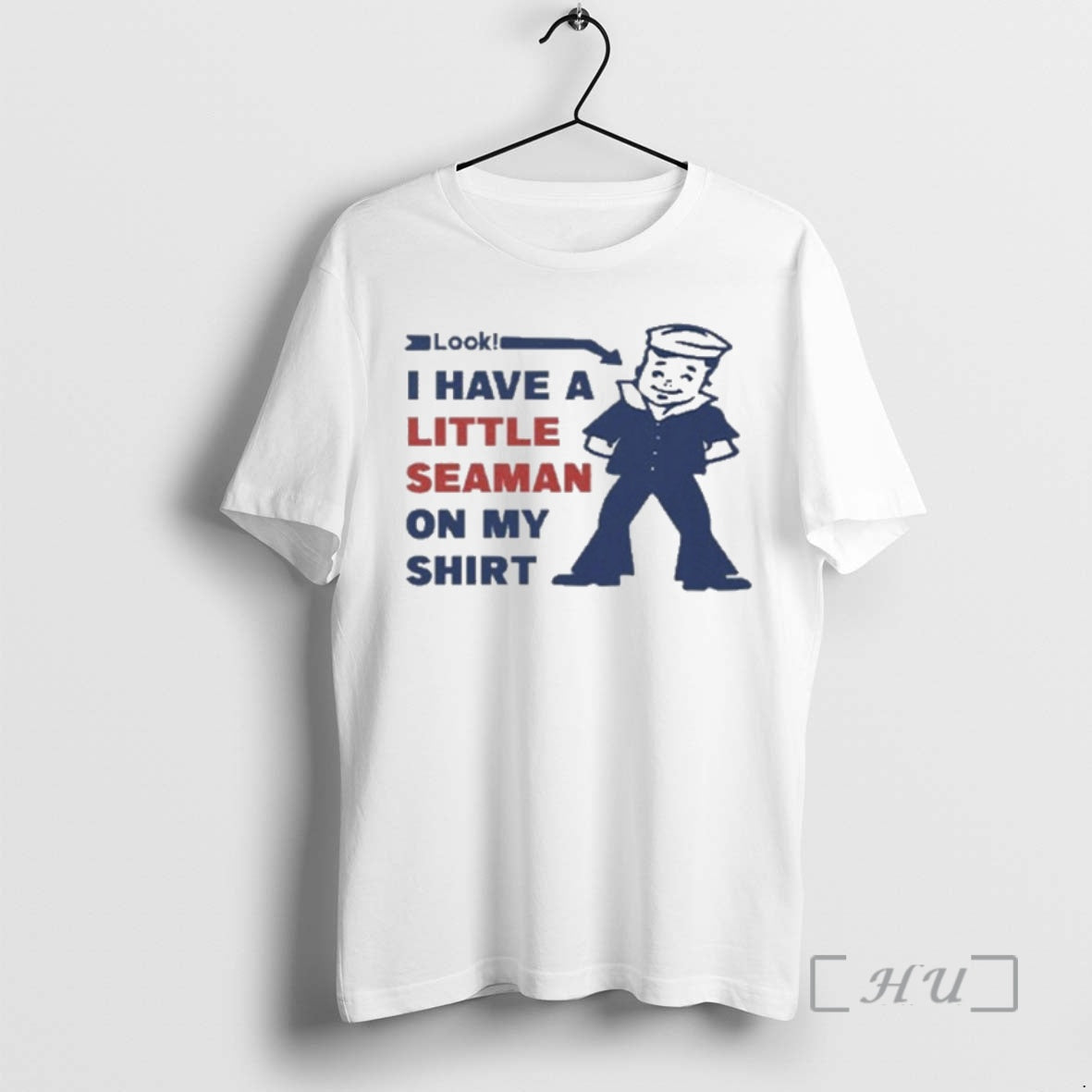 Trending Look I Have A Little Seaman On My T-Shirts, Hoodie, Sweatshirt | InkRitualCo.com