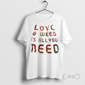 Trending Love Weed Is All You Need T-Shirts, Hoodie, Sweatshirt | InkRitualCo.com