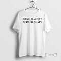 Trending Make Racists Afraid Again Text T-Shirts, Hoodie, Sweatshirt | InkRitualCo.com