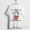 Trending Me Looking For Who The Fuck Asked You T-Shirts, Hoodie, Sweatshirt | InkRitualCo.com