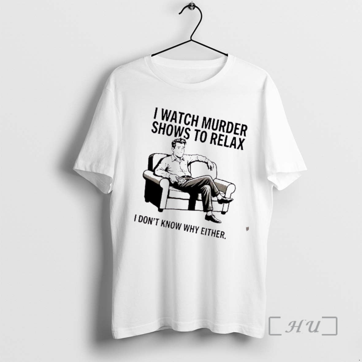 Trending Men I Watch Murder Shows To Relax I Dont Know Why Either Premium T-Shirts, Hoodie, Sweatshirt | InkRitualCo.com