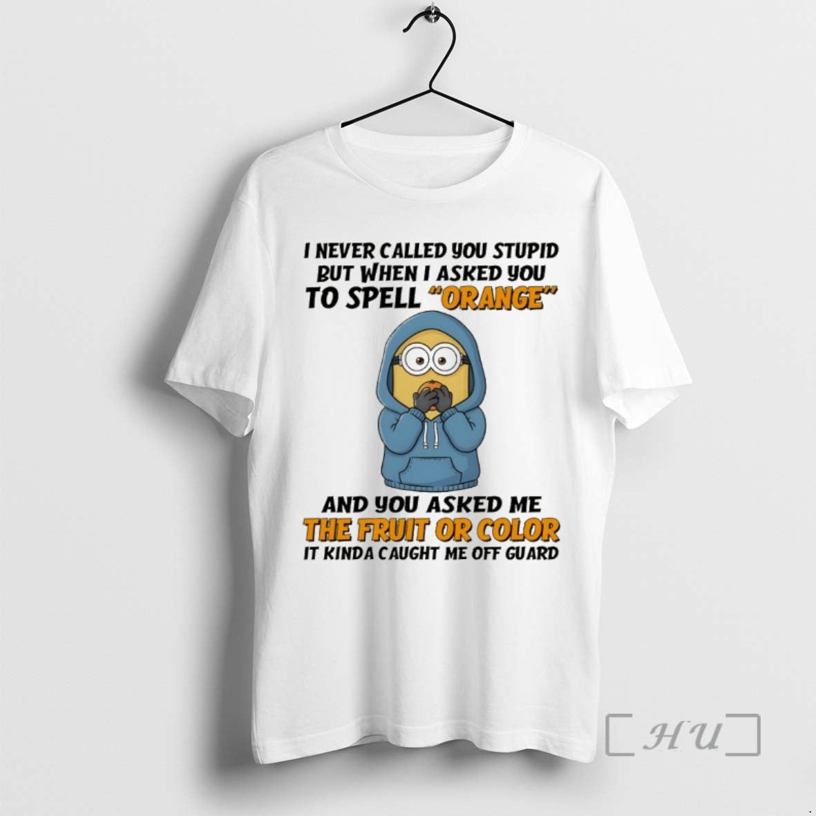 Trending Minion I Never Called You Stupid But When I Asked You To Spell Orange T-Shirts, Hoodie, Sweatshirt | InkRitualCo.com