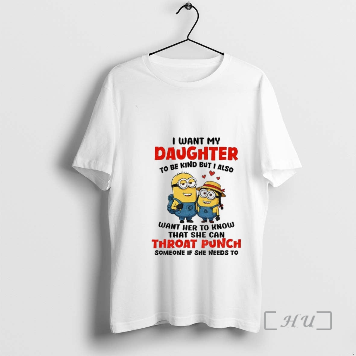 Trending Minion I Want My Daughter Be Kind But I Also Want Her T-Shirts, Hoodie, Sweatshirt