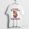 Trending Minion Its Called Karma And Its Pronounced Ha Ha Fuck You Premium T Shirts Hoodie, Sweatshirt | InkRitualCo.com