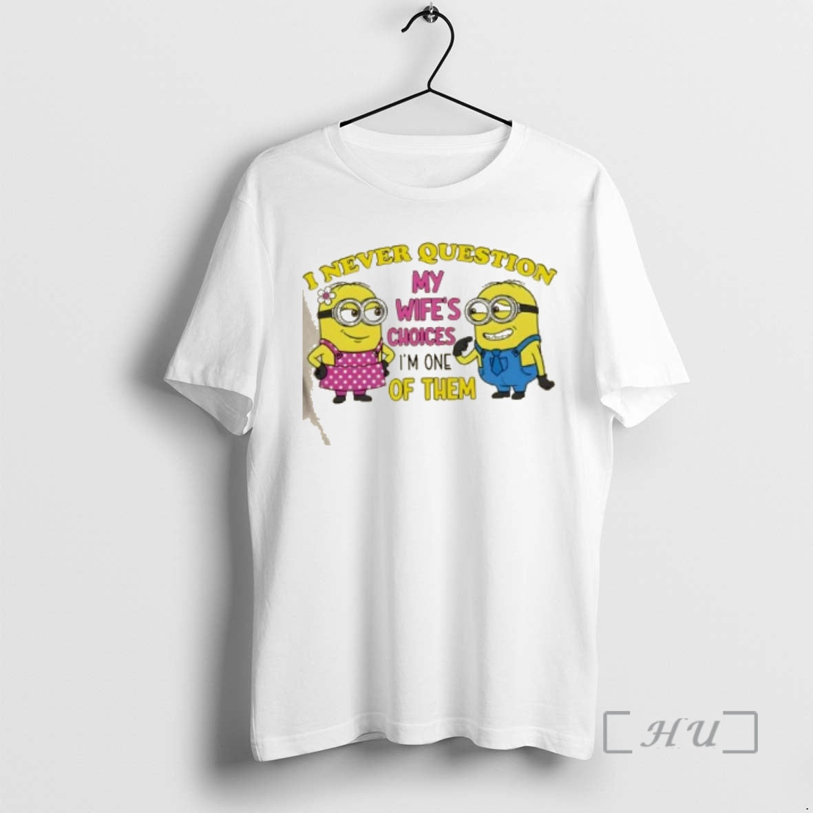 Trending Minions I Never Question My Wifes Choices Im One Of Them Premium T Shirts Hoodie, Sweatshirt | InkRitualCo.com