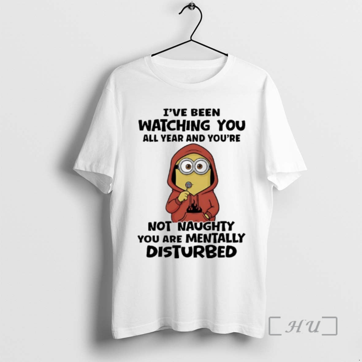 Trending Minions Ive Been Watching You All Year And Youre Not Naughty You Are Mentally T-Shirts, Hoodie, Sweatshirt