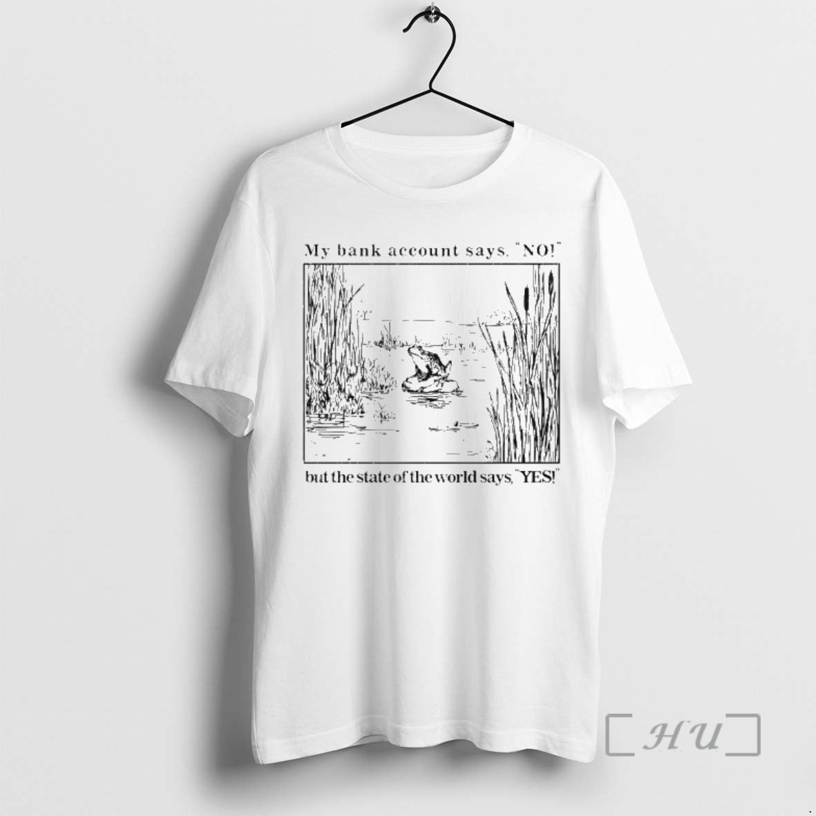 Trending My Bank Account Says No But The State Of The World Says Yes Premium T-Shirts, Hoodie, Sweatshirt | InkRitualCo.com