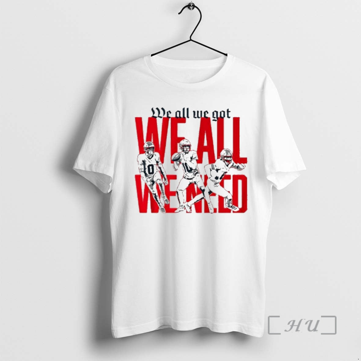 Trending New England Football We All We Got We All We Need Premium T Shirts Hoodie, Sweatshirt | InkRitualCo.com