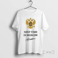 Trending Next Time In Moscow Signature T-Shirts, Hoodie, Sweatshirt | InkRitualCo.com