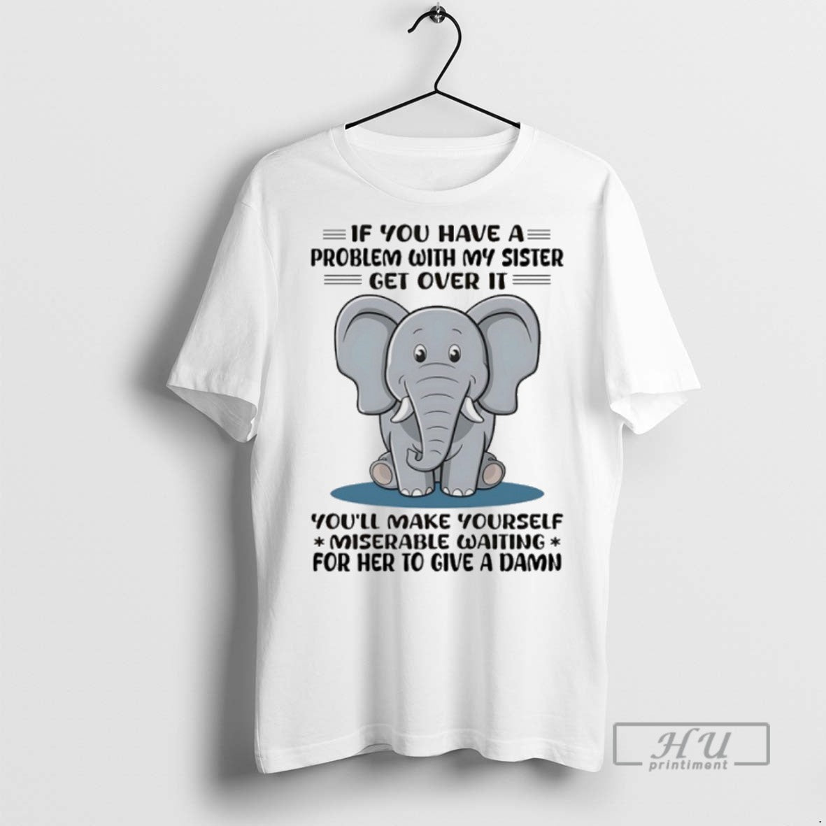 Trending Officials Elephant If You Have A Problem With My Sister Get Over It Youll T-Shirts, Hoodie, Sweatshirt