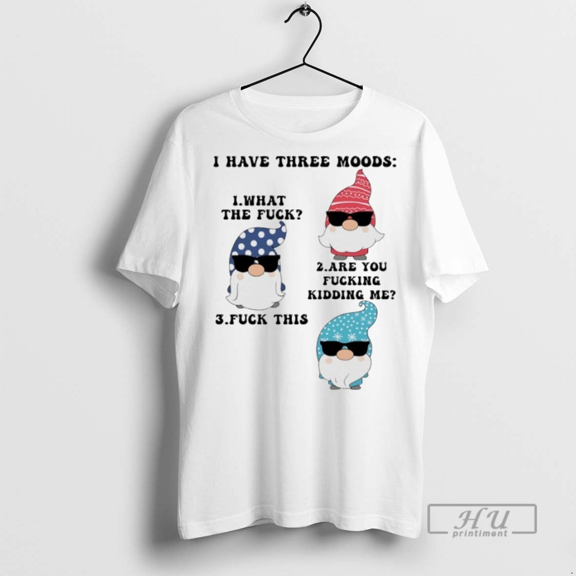 Trending Officials Gnome I Have Three Moods What The Fuck Are You Fucking Kidding Me T-Shirts, Hoodie, Sweatshirt