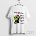 Trending Officials Grinch Wouldnt Need To Manage My Anger If People Would Manage Their Stupidity T-Shirts, Hoodie, Sweatshirt