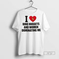 Trending Officials I Love Dino Nuggets And Women Dominating Me Ceramic Ceramic And Classic Dad T-Shirts, Hoodie, Sweatshirt