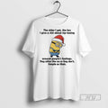 Trending Officials Minions Christmas The Older I Get The Les I Give A Shit About T-Shirts, Hoodie, Sweatshirt
