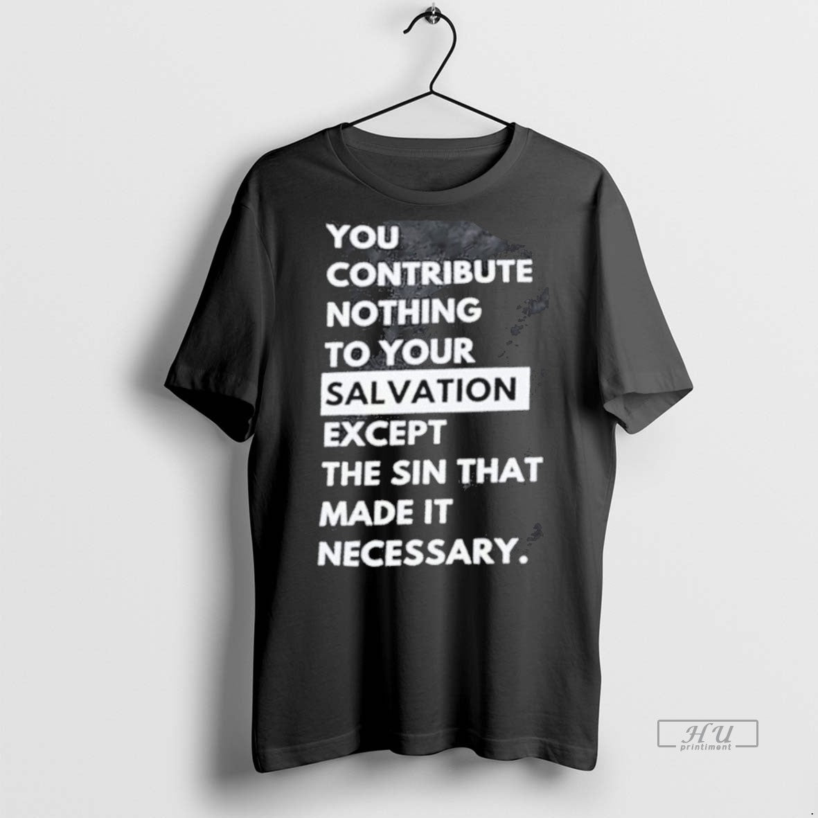 Trending Officials You Contribute Nothing To Your Salvation Except The Sin That Made It Necessary T-Shirts, Hoodie,...