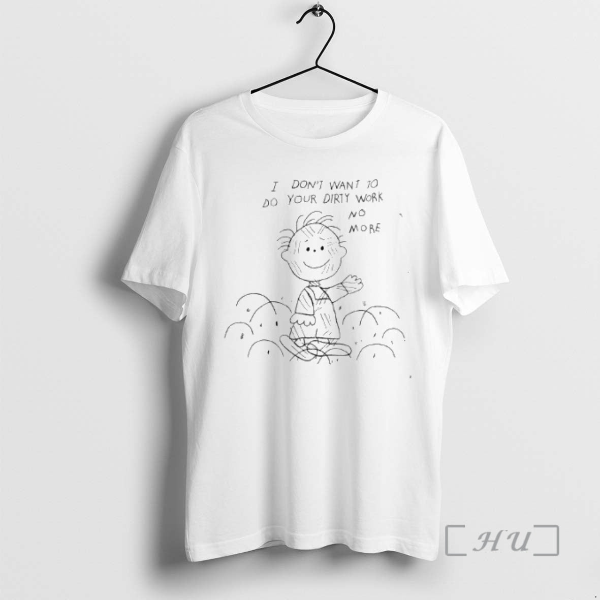 Trending Peanuts I Dont Want To Do Your Dirty Work No More Premium T Shirts Hoodie, Sweatshirt | InkRitualCo.com