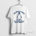 Trending Penguin Im Really Cold But Im Being Really Brave About It Premium T Shirts Hoodie, Sweatshirt | InkRitualCo.com