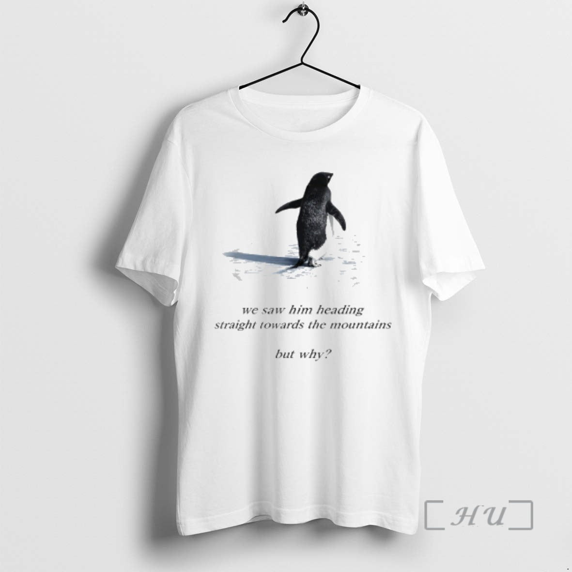 Trending Penguin Meme We Saw Him Heading Straight Towards The Mountains Penguin But Why Premium T-Shirts, Hoodie, Sweatshirt