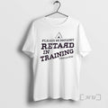 Trending Please Be Patient Retard In Training T-Shirts, Hoodie, Sweatshirt | InkRitualCo.com