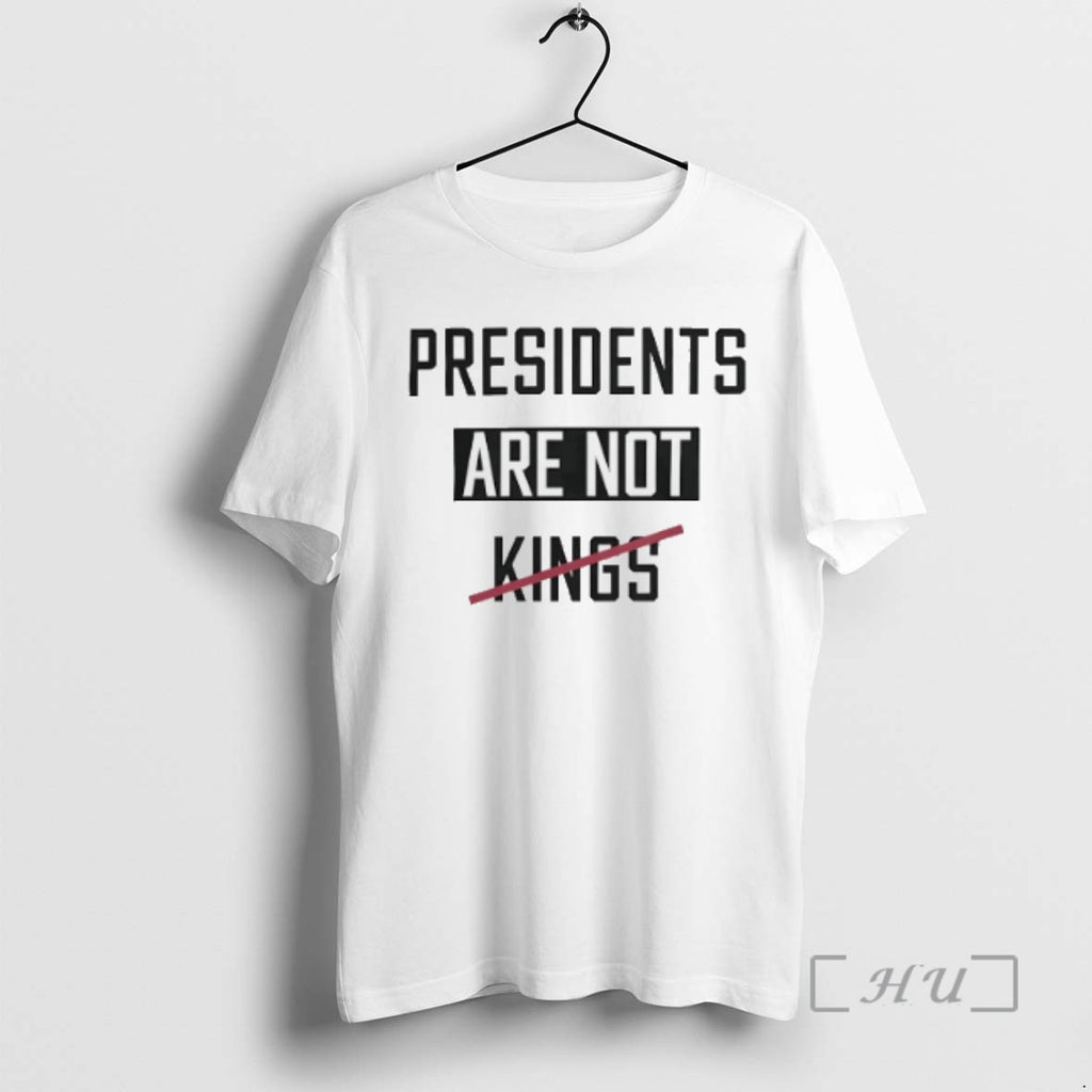 Trending Presidents Are Not Kings T-Shirts, Hoodie, Sweatshirt | InkRitualCo.com